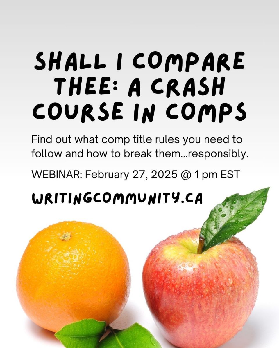 Image of an apple next to an orange with text overlaid saying, "SHALL I COMPARE THEE: A CRASH COURSE IN COMPS. Find out what comp title rules you need to follow and how to break them...responsibly. WEBINAR: February 27, 2025 @ 1 pm EST. WritingCommunity.ca."